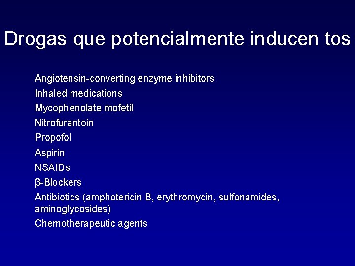 Drogas que potencialmente inducen tos Angiotensin-converting enzyme inhibitors Inhaled medications Mycophenolate mofetil Nitrofurantoin Propofol