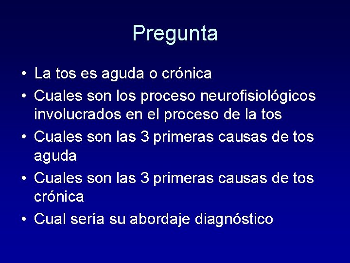 Pregunta • La tos es aguda o crónica • Cuales son los proceso neurofisiológicos