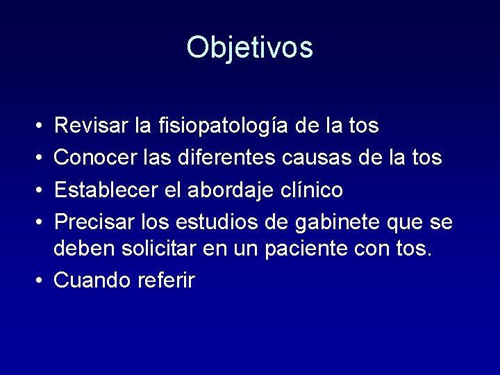 Objetivos • • Revisar la fisiopatología de la tos Conocer las diferentes causas de