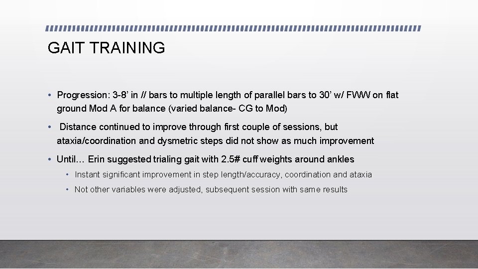 GAIT TRAINING • Progression: 3 -8’ in // bars to multiple length of parallel