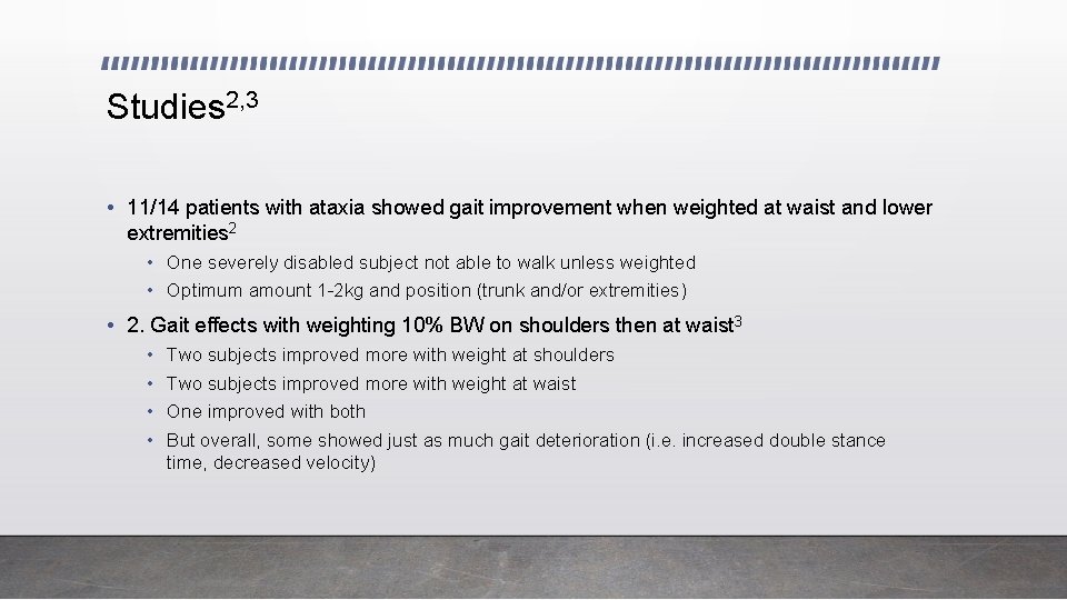 Studies 2, 3 • 11/14 patients with ataxia showed gait improvement when weighted at