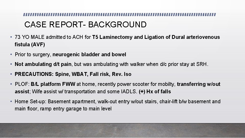 CASE REPORT- BACKGROUND • 73 YO MALE admitted to ACH for T 5 Laminectomy