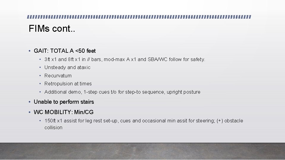 FIMs cont. . • GAIT: TOTAL A <50 feet • 3 ft x 1