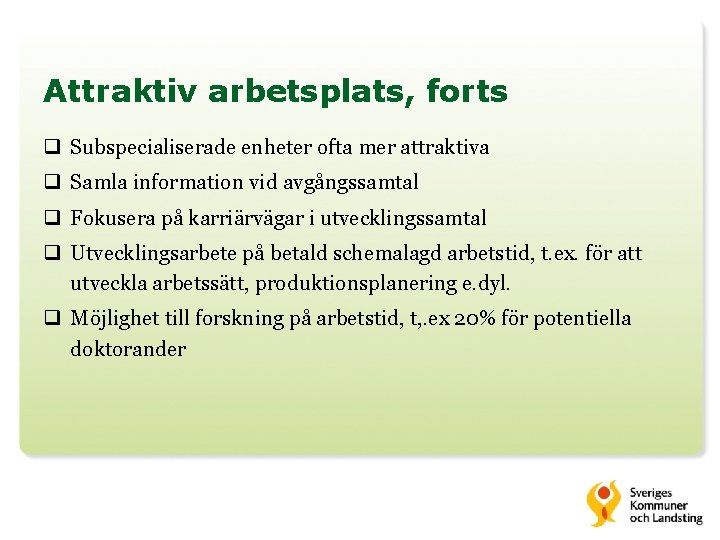 Attraktiv arbetsplats, forts q Subspecialiserade enheter ofta mer attraktiva q Samla information vid avgångssamtal