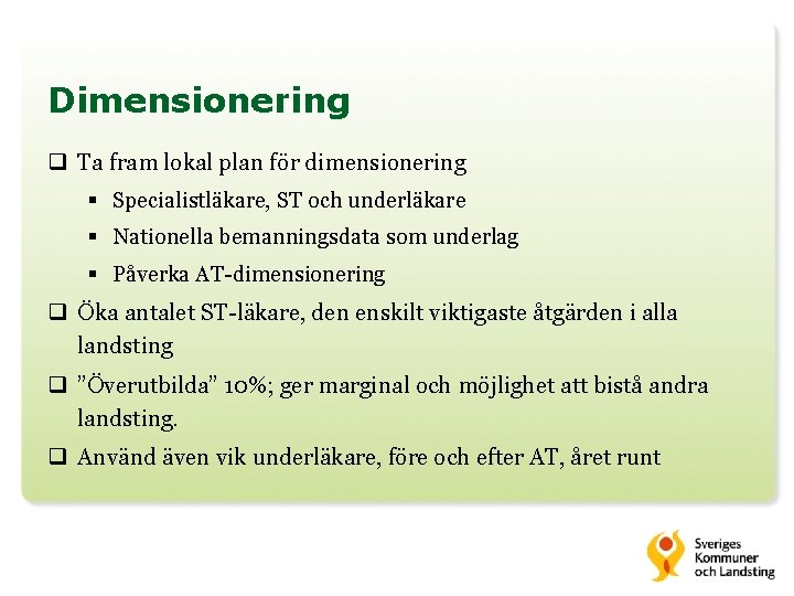 Dimensionering q Ta fram lokal plan för dimensionering § Specialistläkare, ST och underläkare §