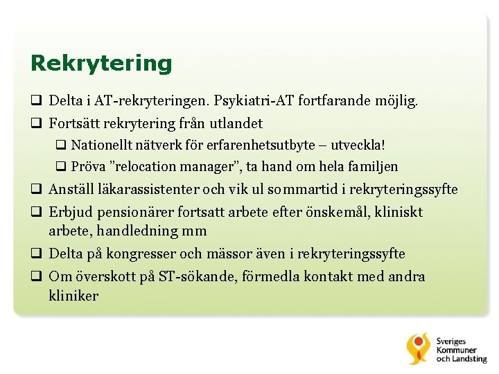 Rekrytering q Delta i AT-rekryteringen. Psykiatri-AT fortfarande möjlig. q Fortsätt rekrytering från utlandet q