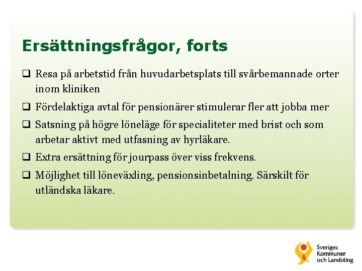 Ersättningsfrågor, forts q Resa på arbetstid från huvudarbetsplats till svårbemannade orter inom kliniken q