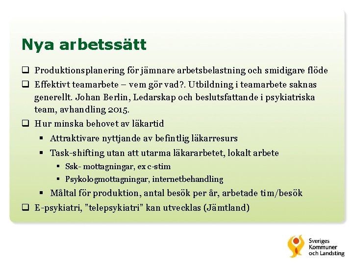 Nya arbetssätt q Produktionsplanering för jämnare arbetsbelastning och smidigare flöde q Effektivt teamarbete –