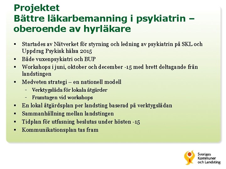 Projektet Bättre läkarbemanning i psykiatrin – oberoende av hyrläkare § § § § Startades