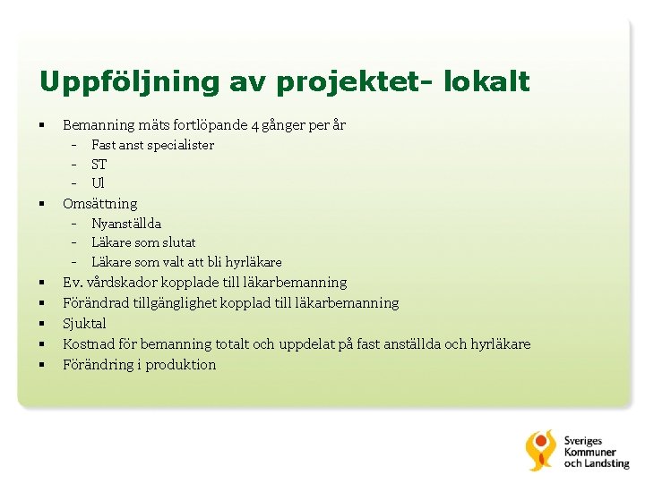 Uppföljning av projektet- lokalt § § § § Bemanning mäts fortlöpande 4 gånger per