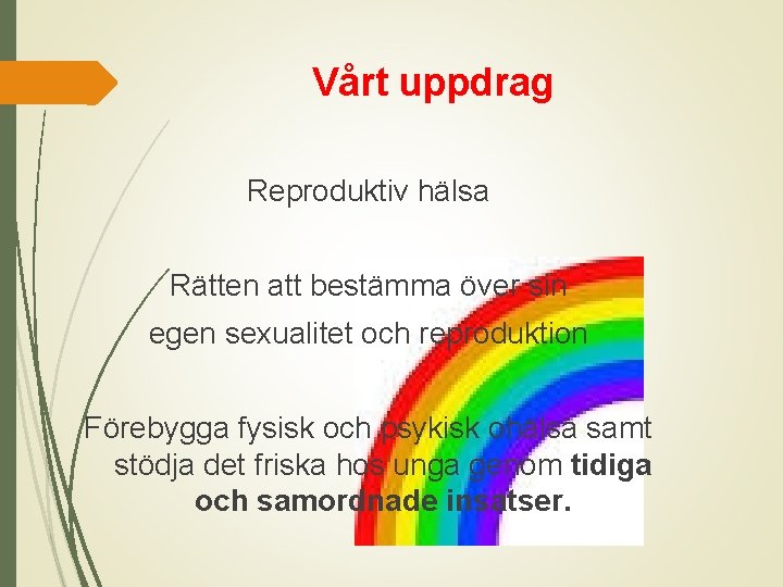 Vårt uppdrag Reproduktiv hälsa Rätten att bestämma över sin egen sexualitet och reproduktion Förebygga