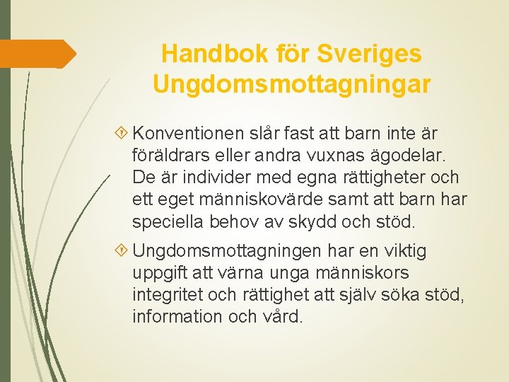 Handbok för Sveriges Ungdomsmottagningar Konventionen slår fast att barn inte är föräldrars eller andra