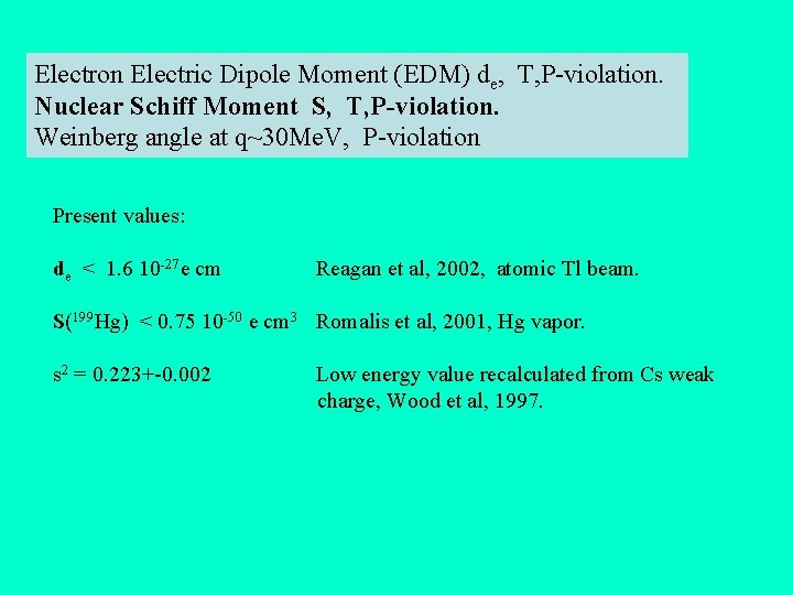 Electron Electric Dipole Moment (EDM) de, T, P-violation. Nuclear Schiff Moment S, T, P-violation.