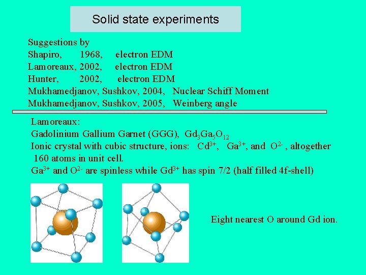 Solid state experiments Suggestions by Shapiro, 1968, electron EDM Lamoreaux, 2002, electron EDM Hunter,