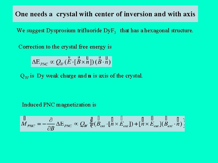 One needs a crystal with center of inversion and with axis We suggest Dysprosium
