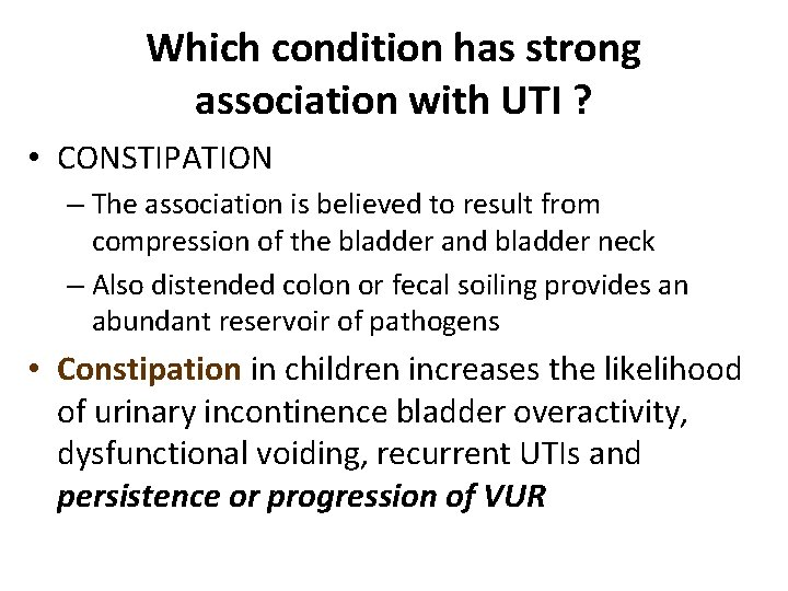 Which condition has strong association with UTI ? • CONSTIPATION – The association is