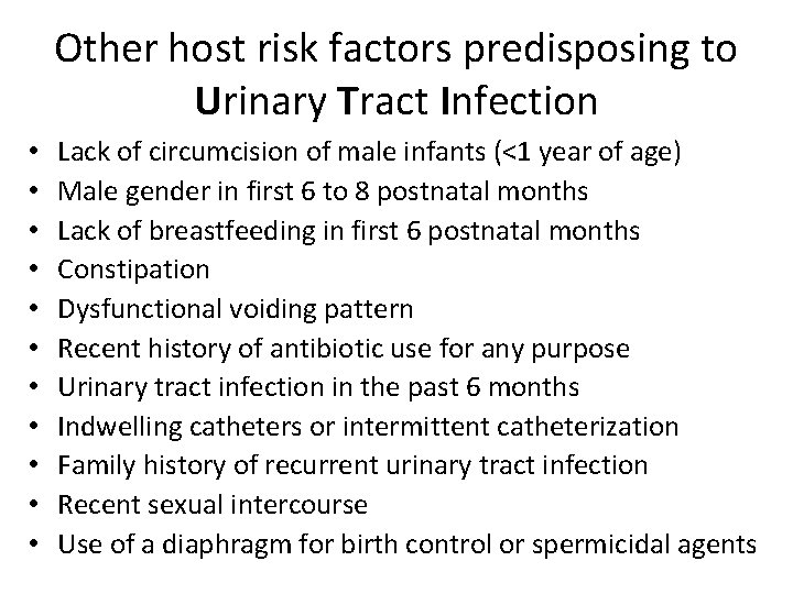 Other host risk factors predisposing to Urinary Tract Infection • • • Lack of