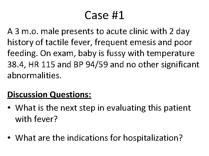 Case #1 A 3 m. o. male presents to acute clinic with 2 day