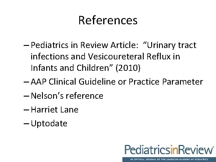 References – Pediatrics in Review Article: “Urinary tract infections and Vesicoureteral Reflux in Infants