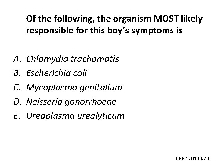 Of the following, the organism MOST likely responsible for this boy’s symptoms is A.