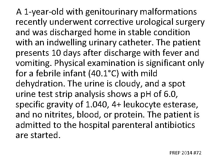 A 1 -year-old with genitourinary malformations recently underwent corrective urological surgery and was discharged