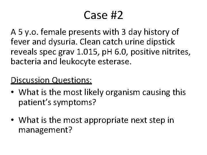 Case #2 A 5 y. o. female presents with 3 day history of fever
