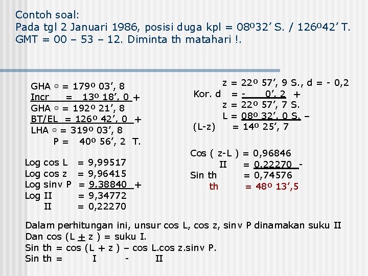 Contoh soal: Pada tgl 2 Januari 1986, posisi duga kpl = 08º 32’ S.