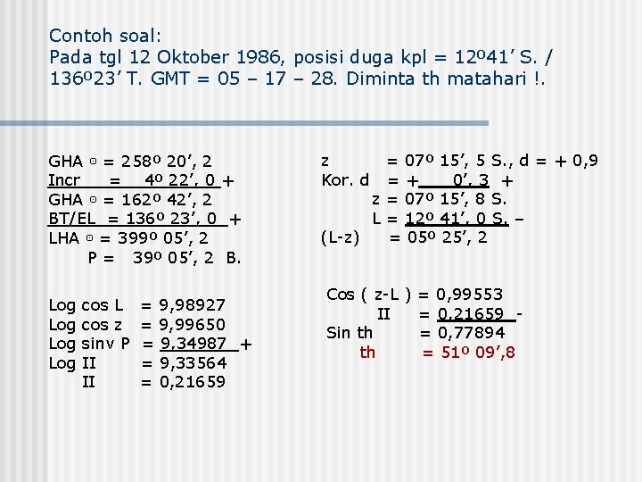 Contoh soal: Pada tgl 12 Oktober 1986, posisi duga kpl = 12º 41’ S.