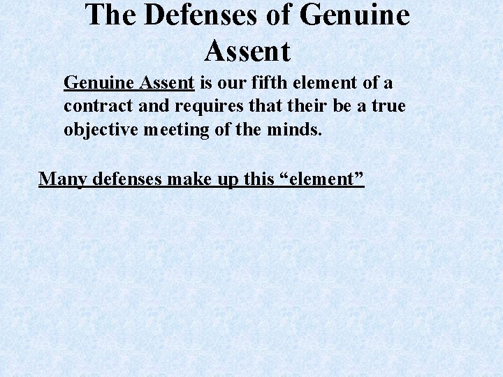 The Defenses of Genuine Assent is our fifth element of a contract and requires