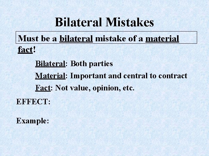 Bilateral Mistakes Must be a bilateral mistake of a material fact! Bilateral: Both parties