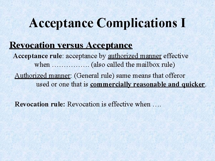 Acceptance Complications I Revocation versus Acceptance rule: acceptance by authorized manner effective when …………….