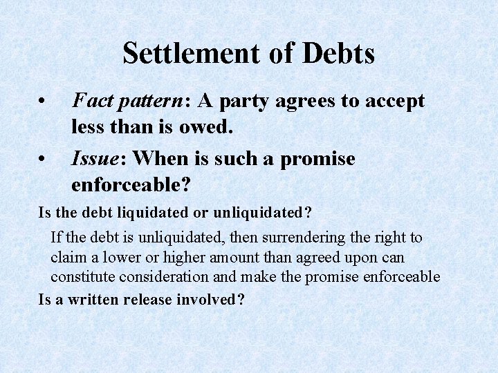 Settlement of Debts • • Fact pattern: A party agrees to accept less than