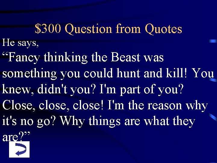 $300 Question from Quotes He says, “Fancy thinking the Beast was something you could