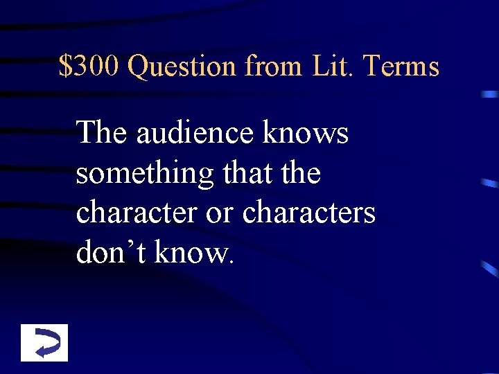 $300 Question from Lit. Terms The audience knows something that the character or characters