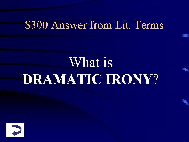 $300 Answer from Lit. Terms What is DRAMATIC IRONY? 