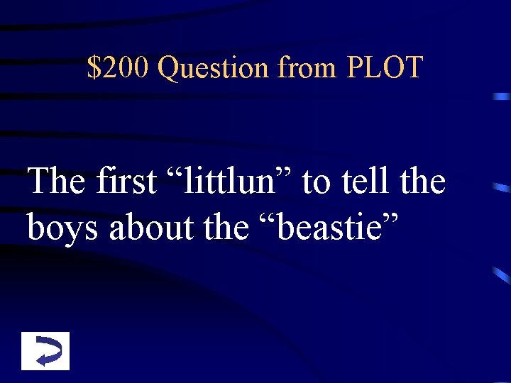 $200 Question from PLOT The first “littlun” to tell the boys about the “beastie”