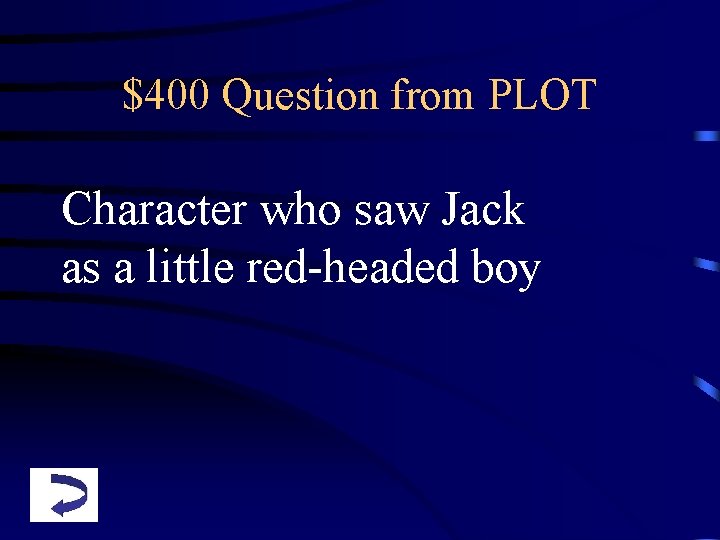 $400 Question from PLOT Character who saw Jack as a little red-headed boy 