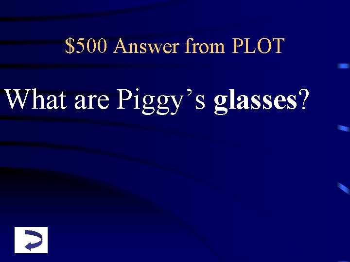 $500 Answer from PLOT What are Piggy’s glasses? 