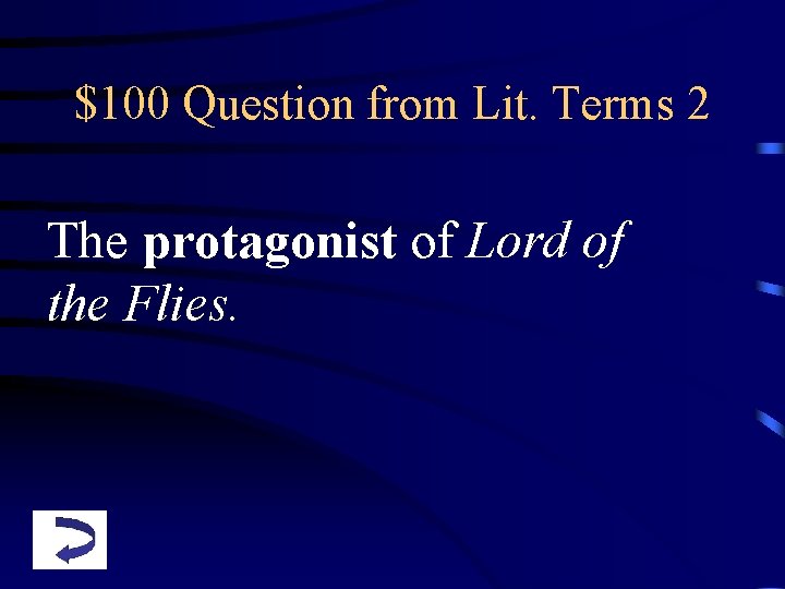$100 Question from Lit. Terms 2 The protagonist of Lord of the Flies. 