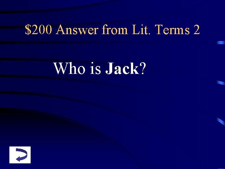 $200 Answer from Lit. Terms 2 Who is Jack? 