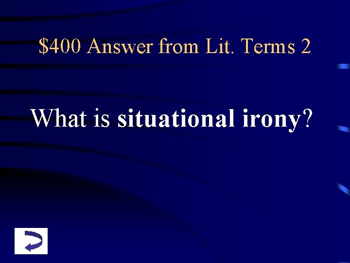$400 Answer from Lit. Terms 2 What is situational irony? 