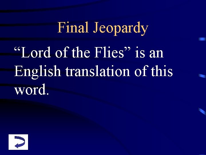 Final Jeopardy “Lord of the Flies” is an English translation of this word. 