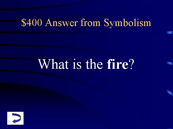 $400 Answer from Symbolism What is the fire? 