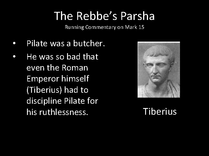 The Rebbe’s Parsha Running Commentary on Mark 15 • • Pilate was a butcher.