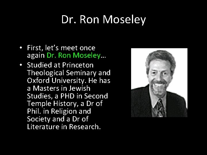 Dr. Ron Moseley • First, let’s meet once again Dr. Ron Moseley… • Studied