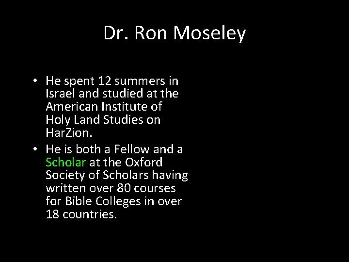 Dr. Ron Moseley • He spent 12 summers in Israel and studied at the