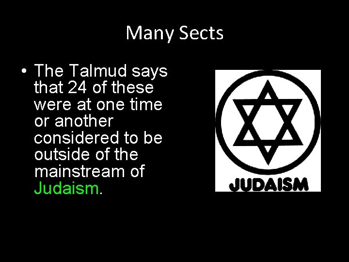 Many Sects • The Talmud says that 24 of these were at one time