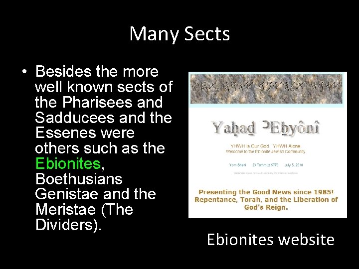 Many Sects • Besides the more well known sects of the Pharisees and Sadducees