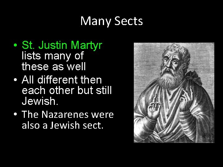 Many Sects • St. Justin Martyr lists many of these as well • All
