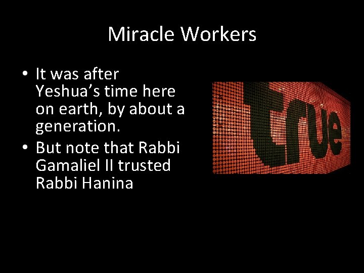 Miracle Workers • It was after Yeshua’s time here on earth, by about a